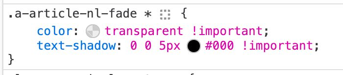 .a-article-nl-fade * {
color: transparent !important;
text-shadow: 0 0 5px #000 ! important;
}